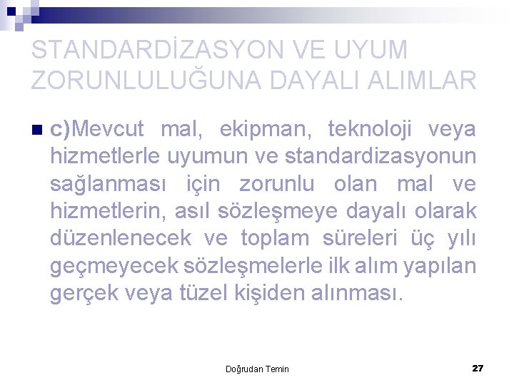 STANDARDİZASYON VE UYUM ZORUNLULUĞUNA DAYALI ALIMLAR n c)Mevcut mal, ekipman, teknoloji veya hizmetlerle uyumun