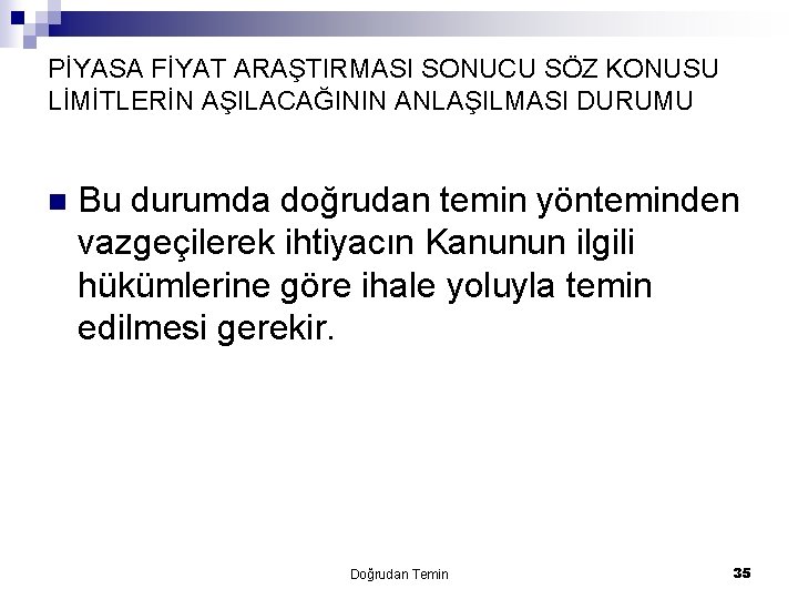 PİYASA FİYAT ARAŞTIRMASI SONUCU SÖZ KONUSU LİMİTLERİN AŞILACAĞININ ANLAŞILMASI DURUMU n Bu durumda doğrudan