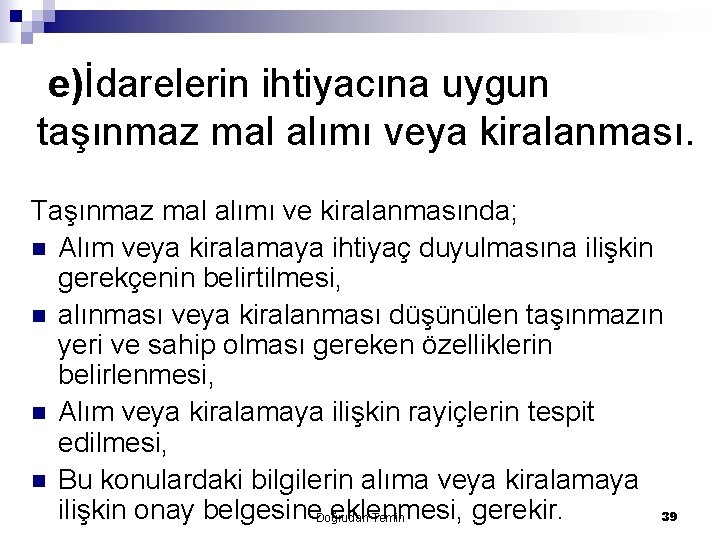 e)İdarelerin ihtiyacına uygun taşınmaz mal alımı veya kiralanması. Taşınmaz mal alımı ve kiralanmasında; n