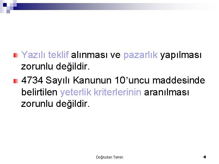 Yazılı teklif alınması ve pazarlık yapılması zorunlu değildir. 4734 Sayılı Kanunun 10’uncu maddesinde belirtilen