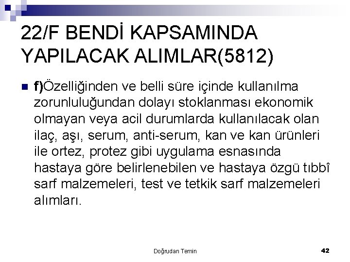 22/F BENDİ KAPSAMINDA YAPILACAK ALIMLAR(5812) f)Özelliğinden ve belli süre içinde kullanılma zorunluluğundan dolayı stoklanması