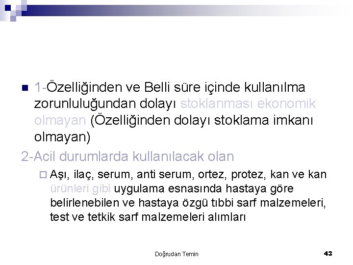 1 -Özelliğinden ve Belli süre içinde kullanılma zorunluluğundan dolayı stoklanması ekonomik olmayan (Özelliğinden dolayı