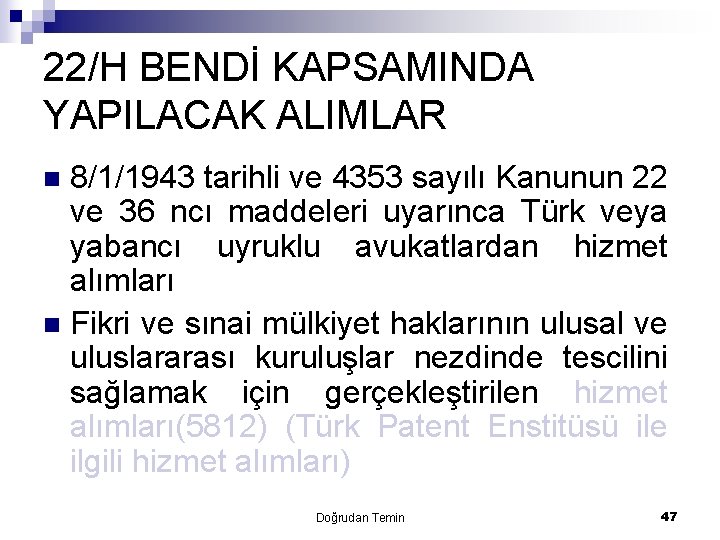 22/H BENDİ KAPSAMINDA YAPILACAK ALIMLAR 8/1/1943 tarihli ve 4353 sayılı Kanunun 22 ve 36