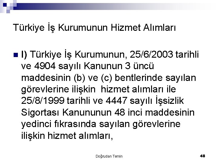 Türkiye İş Kurumunun Hizmet Alımları n I) Türkiye İş Kurumunun, 25/6/2003 tarihli ve 4904