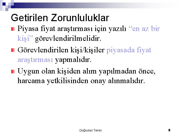 Getirilen Zorunluluklar Piyasa fiyat araştırması için yazılı “en az bir kişi” görevlendirilmelidir. Görevlendirilen kişi/kişiler