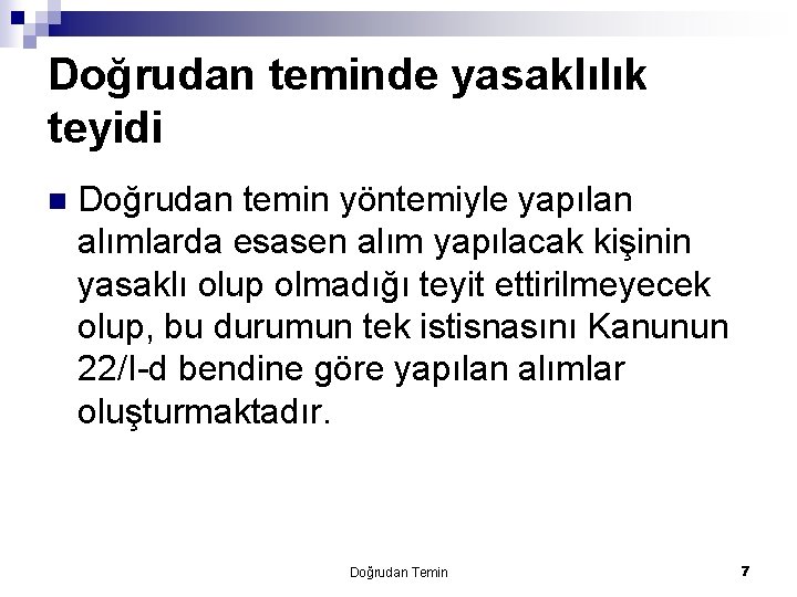 Doğrudan teminde yasaklılık teyidi n Doğrudan temin yöntemiyle yapılan alımlarda esasen alım yapılacak kişinin