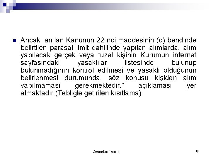 n Ancak, anılan Kanunun 22 nci maddesinin (d) bendinde belirtilen parasal limit dahilinde yapılan