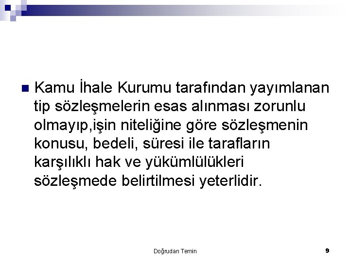 n Kamu İhale Kurumu tarafından yayımlanan tip sözleşmelerin esas alınması zorunlu olmayıp, işin niteliğine