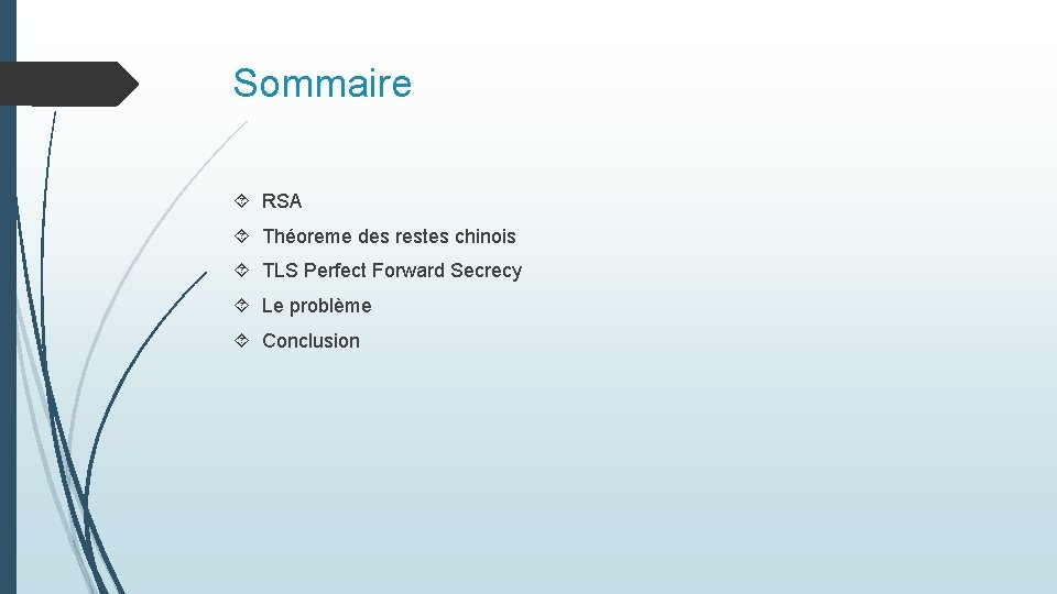 Sommaire RSA Théoreme des restes chinois TLS Perfect Forward Secrecy Le problème Conclusion Sommaire RSA Théoreme des restes chinois TLS Perfect Forward Secrecy Le problème Conclusion