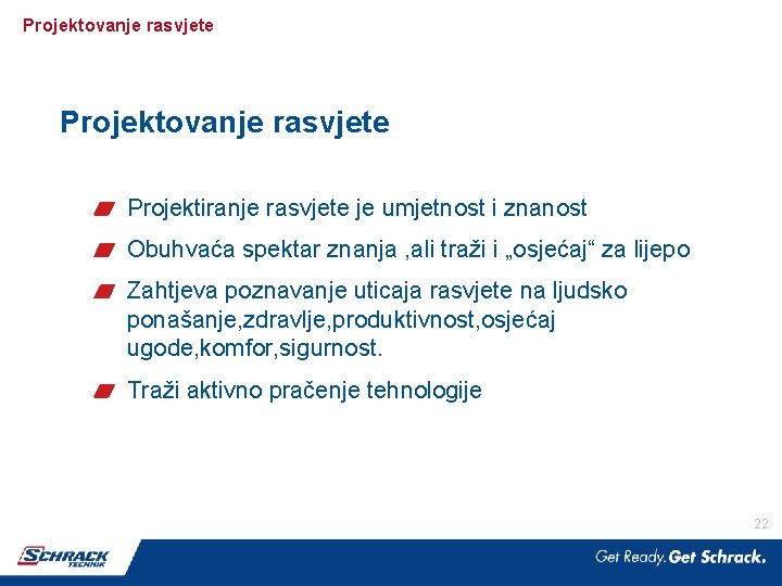 Projektovanje rasvjete Projektiranje rasvjete je umjetnost i znanost Obuhvaća spektar znanja , ali traži