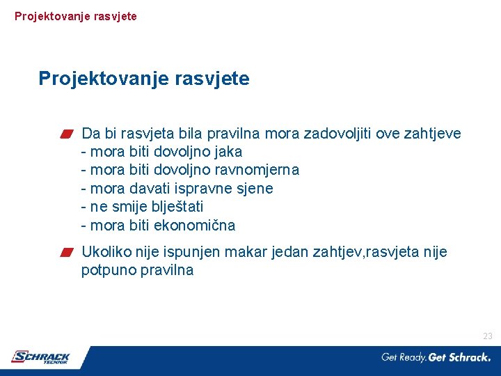 Projektovanje rasvjete Da bi rasvjeta bila pravilna mora zadovoljiti ove zahtjeve - mora biti