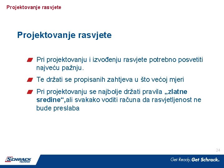 Projektovanje rasvjete Pri projektovanju i izvođenju rasvjete potrebno posvetiti najveću pažnju. Te držati se