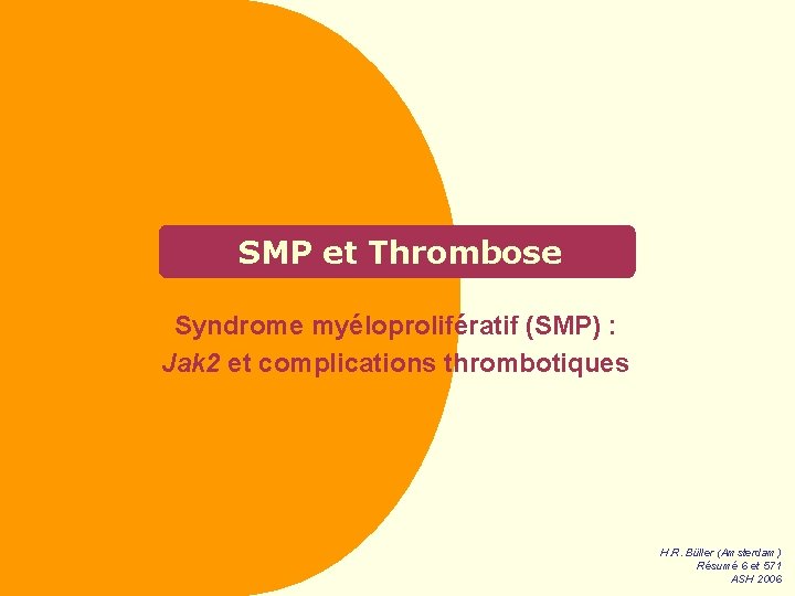 SMP et Thrombose Syndrome myéloprolifératif (SMP) : Jak 2 et complications thrombotiques H. R.