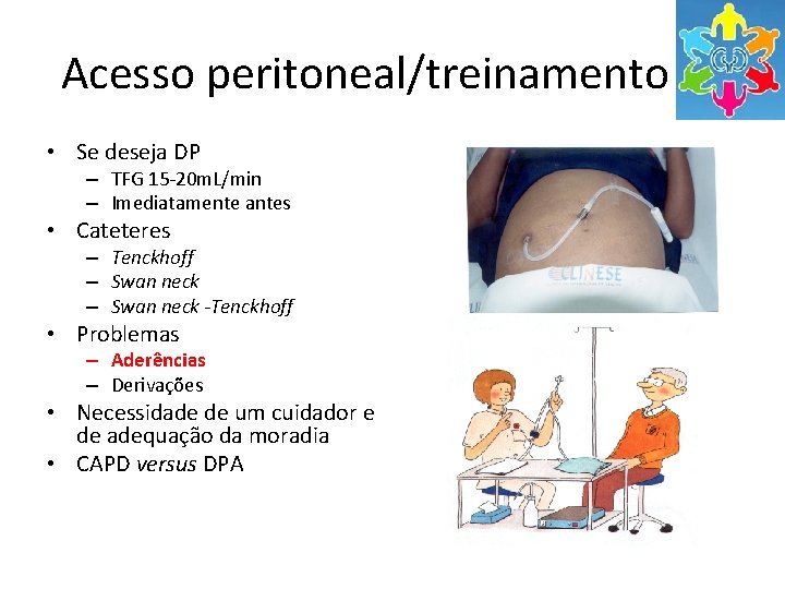 Acesso peritoneal/treinamento • Se deseja DP – TFG 15 -20 m. L/min – Imediatamente