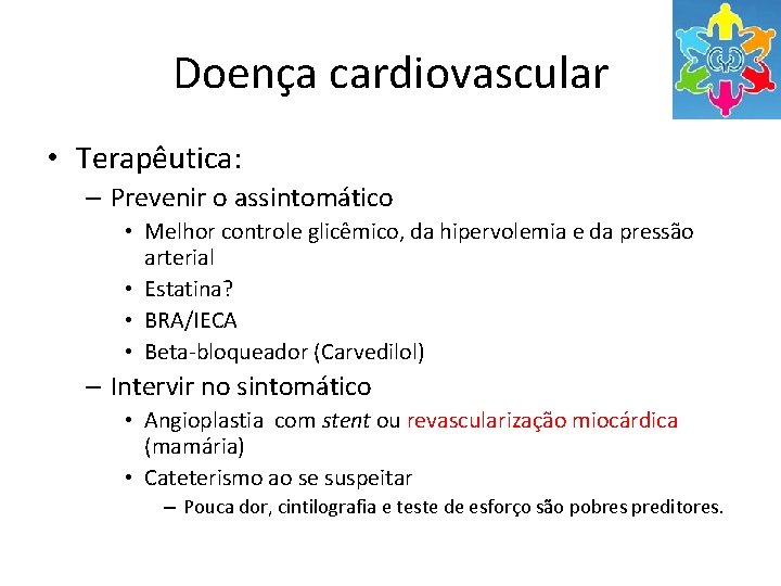 Doença cardiovascular • Terapêutica: – Prevenir o assintomático • Melhor controle glicêmico, da hipervolemia