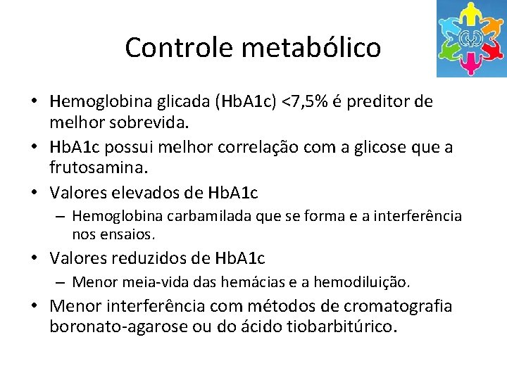 Controle metabólico • Hemoglobina glicada (Hb. A 1 c) <7, 5% é preditor de