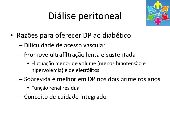 Diálise peritoneal • Razões para oferecer DP ao diabético – Dificuldade de acesso vascular