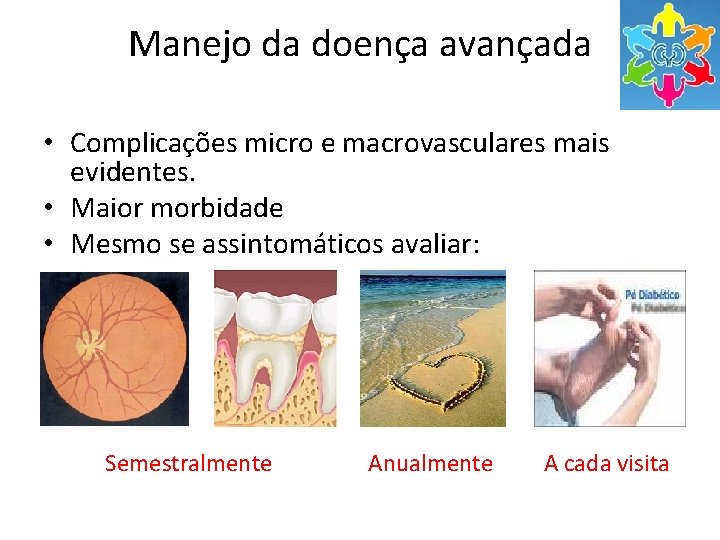 Manejo da doença avançada • Complicações micro e macrovasculares mais evidentes. • Maior morbidade