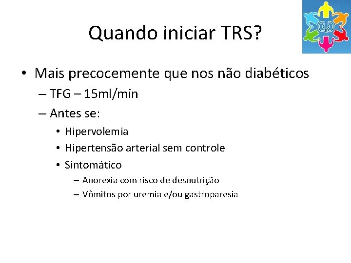 Quando iniciar TRS? • Mais precocemente que nos não diabéticos – TFG – 15