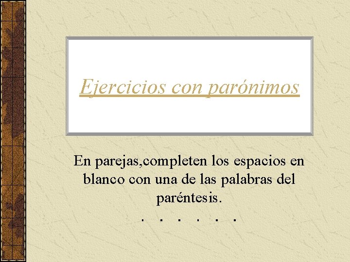 Ejercicios con parónimos En parejas, completen los espacios en blanco con una de las