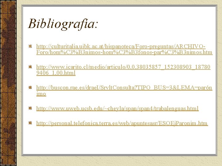 Bibliografía: http: //culturitalia. uibk. ac. at/hispanoteca/Foro-preguntas/ARCHIVOForo/hom%C 3%B 3 nimos-hom%C 3%B 3 fonos-par%C 3%B 3