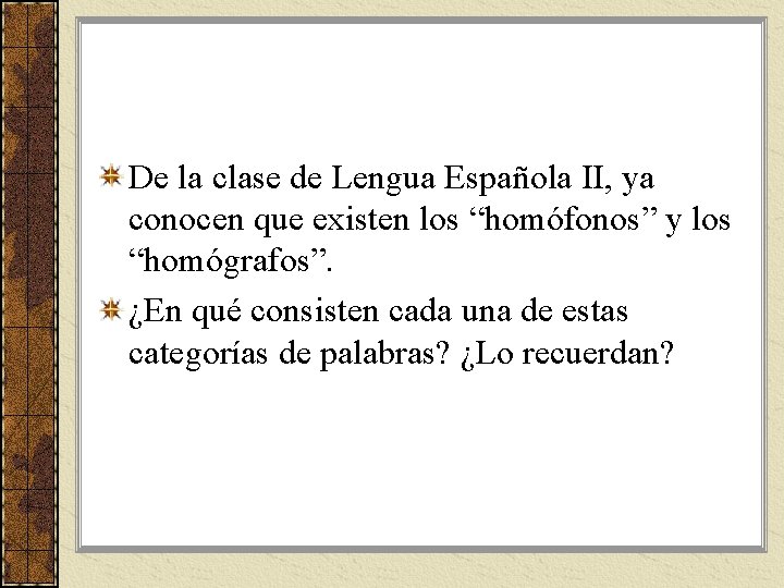 De la clase de Lengua Española II, ya conocen que existen los “homófonos” y