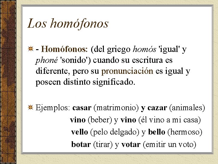 Los homófonos - Homófonos: (del griego homós 'igual' y phoné 'sonido') cuando su escritura