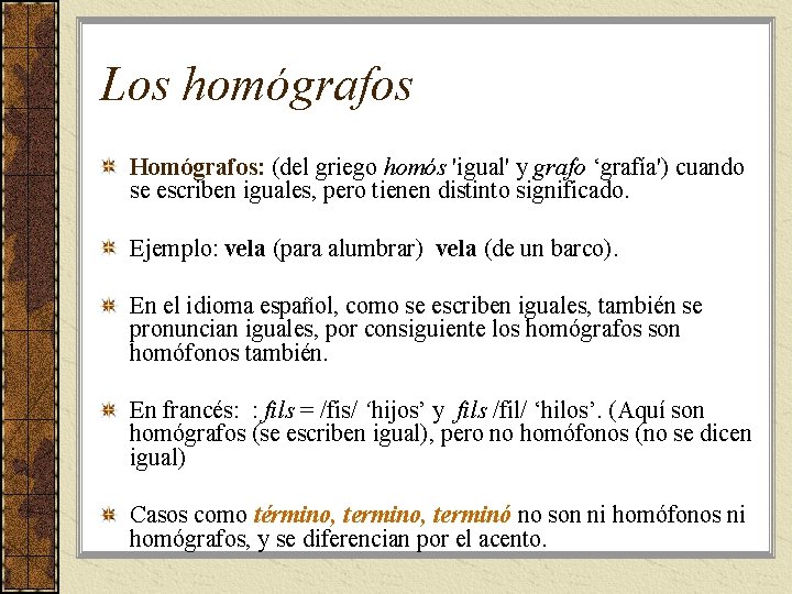 Los homógrafos Homógrafos: (del griego homós 'igual' y grafo ‘grafía') cuando se escriben iguales,