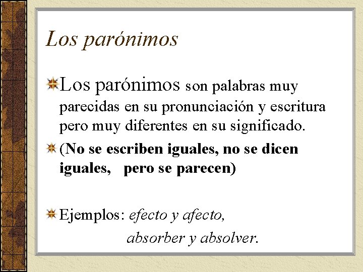 Los parónimos son palabras muy parecidas en su pronunciación y escritura pero muy diferentes