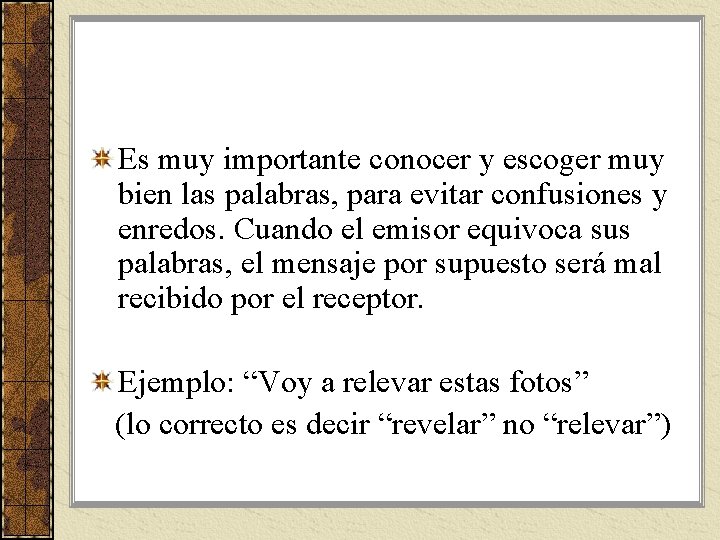 Es muy importante conocer y escoger muy bien las palabras, para evitar confusiones y