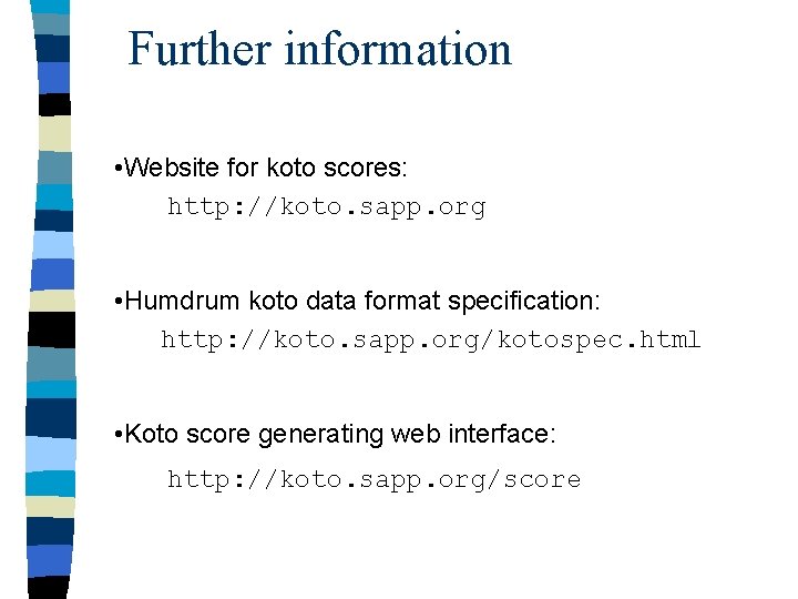 Further information • Website for koto scores: http: //koto. sapp. org • Humdrum koto