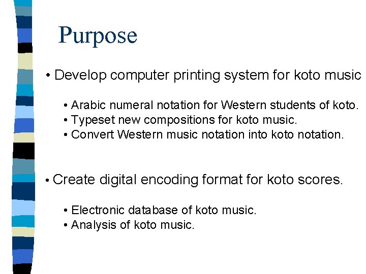 Purpose • Develop computer printing system for koto music • Arabic numeral notation for