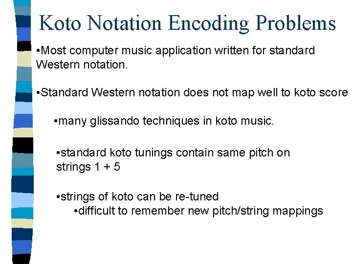 Koto Notation Encoding Problems • Most computer music application written for standard Western notation.