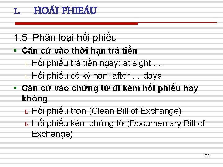 1. HOÁI PHIEÁU 1. 5 Phân loại hối phiếu § Căn cứ vào thời