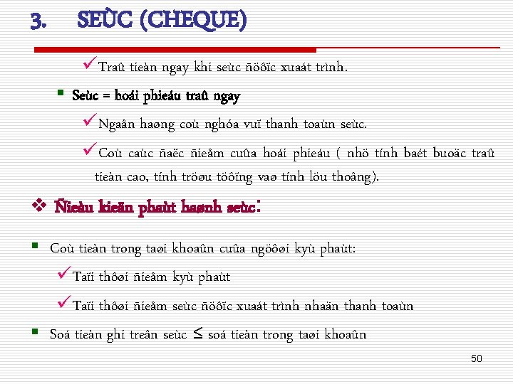 3. SEÙC (CHEQUE) üTraû tieàn ngay khi seùc ñöôïc xuaát trình. § Seùc =