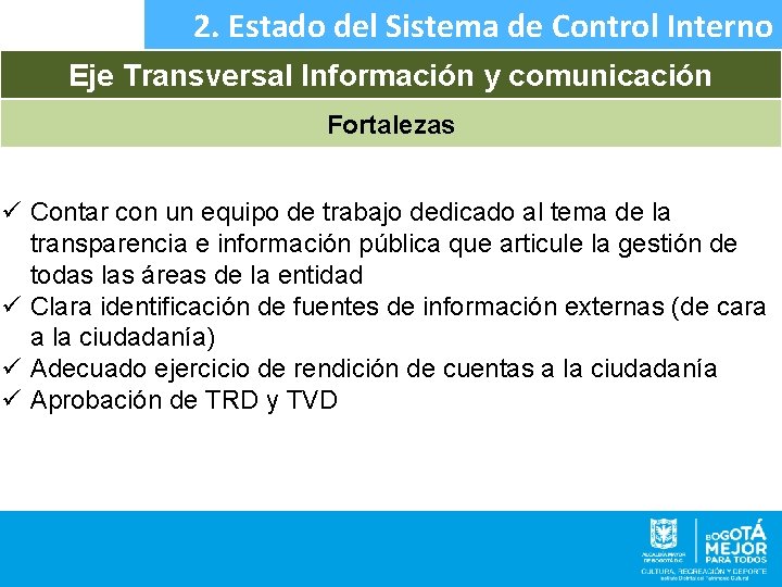 2. Estado del Sistema de Control Interno Eje Transversal Información y comunicación Fortalezas ü