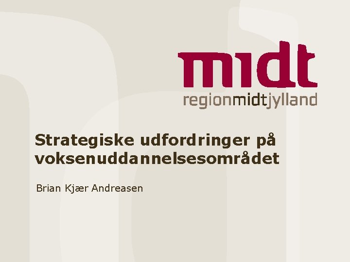 Strategiske udfordringer på voksenuddannelsesområdet Brian Kjær Andreasen 