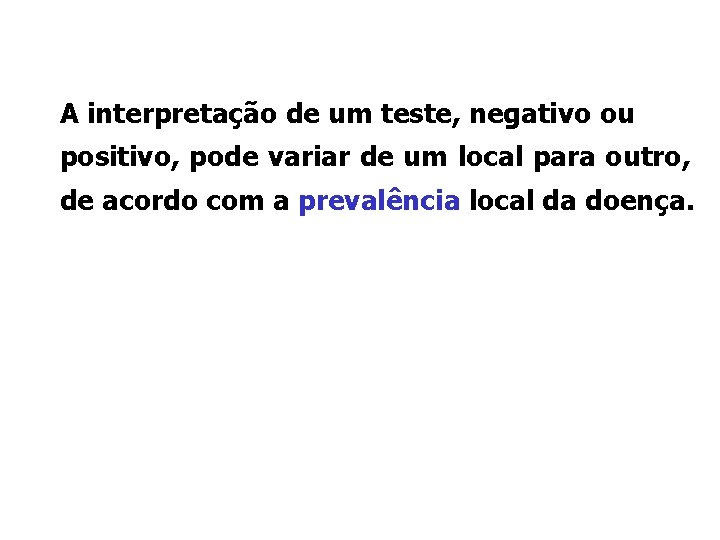 A interpretação de um teste, negativo ou positivo, pode variar de um local para