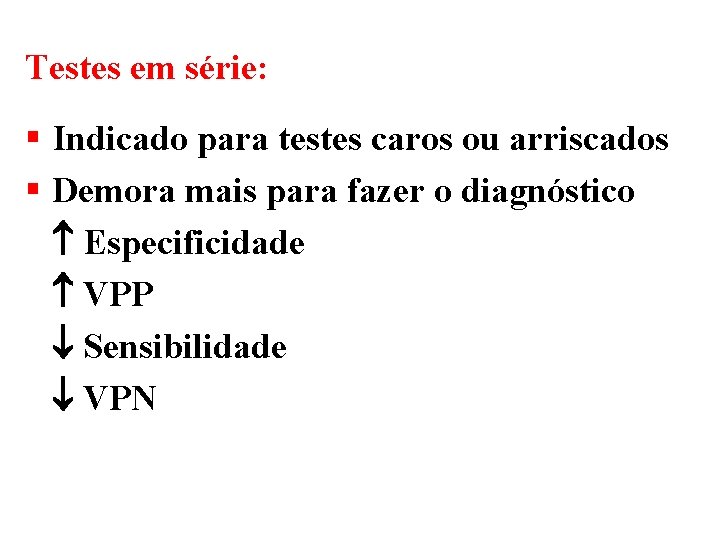 Testes em série: § Indicado para testes caros ou arriscados § Demora mais para