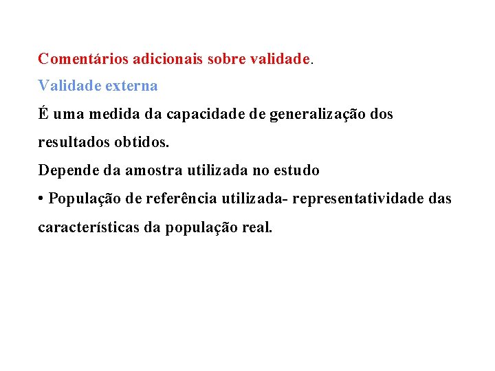 Comentários adicionais sobre validade. Validade externa É uma medida da capacidade de generalização dos