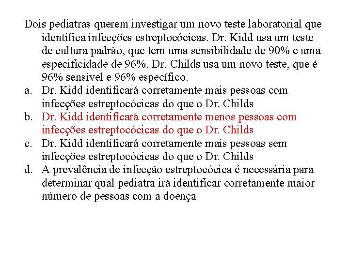 Dois pediatras querem investigar um novo teste laboratorial que identifica infecções estreptocócicas. Dr. Kidd