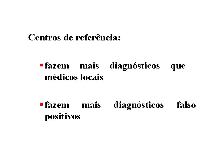 Centros de referência: § fazem mais diagnósticos médicos locais § fazem mais positivos diagnósticos