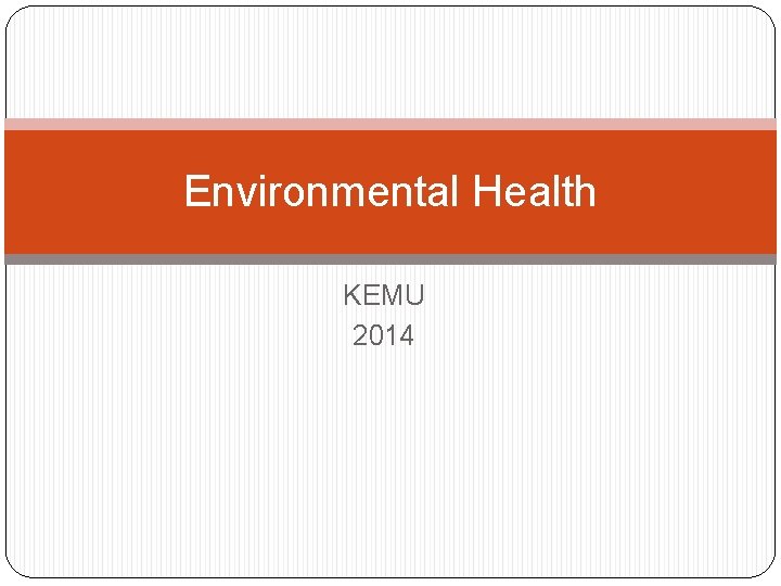 Environmental Health KEMU 2014 Environmental Health KEMU 2014