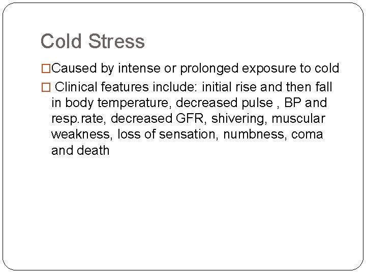 Cold Stress �Caused by intense or prolonged exposure to cold � Clinical features include: Cold Stress �Caused by intense or prolonged exposure to cold � Clinical features include: