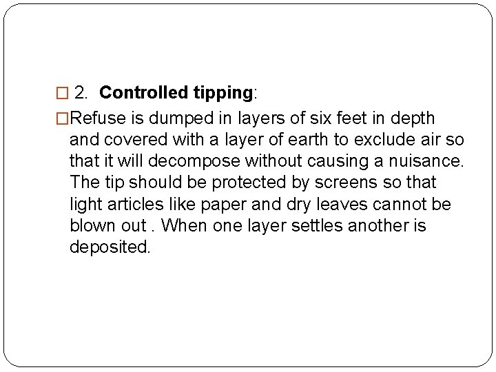 � 2. Controlled tipping: �Refuse is dumped in layers of six feet in depth � 2. Controlled tipping: �Refuse is dumped in layers of six feet in depth