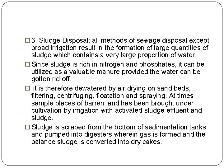 � 3. Sludge Disposal: all methods of sewage disposal except broad irrigation result in � 3. Sludge Disposal: all methods of sewage disposal except broad irrigation result in