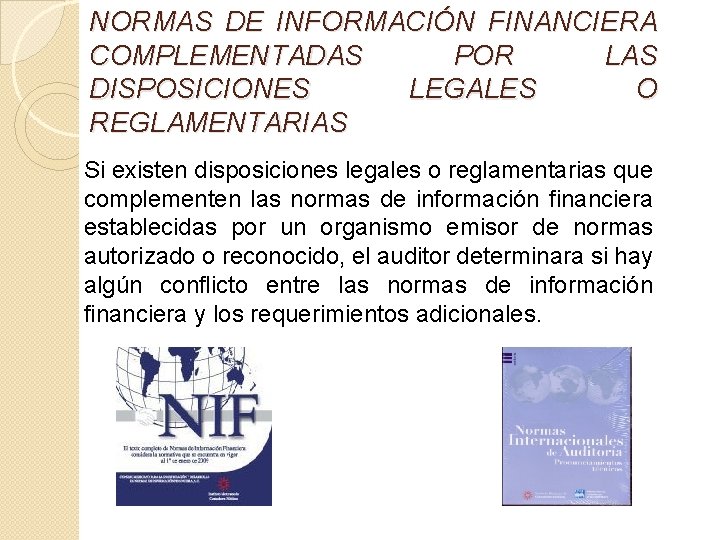 NORMAS DE INFORMACIÓN FINANCIERA COMPLEMENTADAS POR LAS DISPOSICIONES LEGALES O REGLAMENTARIAS Si existen disposiciones NORMAS DE INFORMACIÓN FINANCIERA COMPLEMENTADAS POR LAS DISPOSICIONES LEGALES O REGLAMENTARIAS Si existen disposiciones