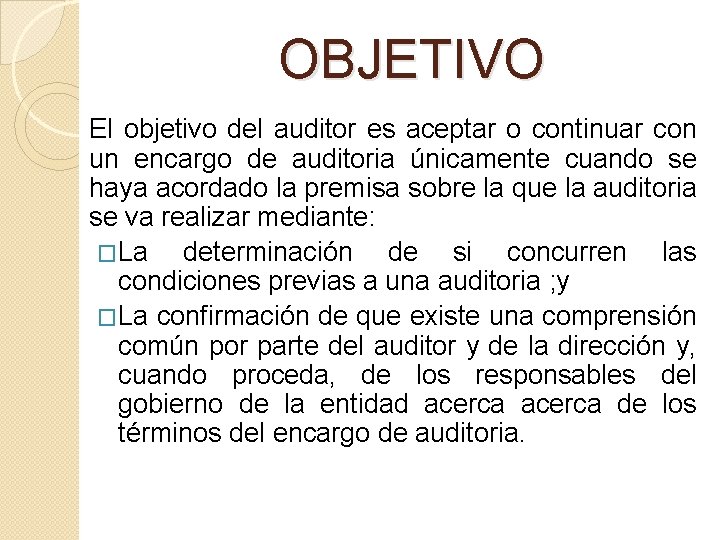 OBJETIVO El objetivo del auditor es aceptar o continuar con un encargo de auditoria