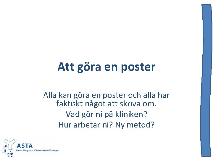 Att göra en poster Alla kan göra en poster och alla har faktiskt något