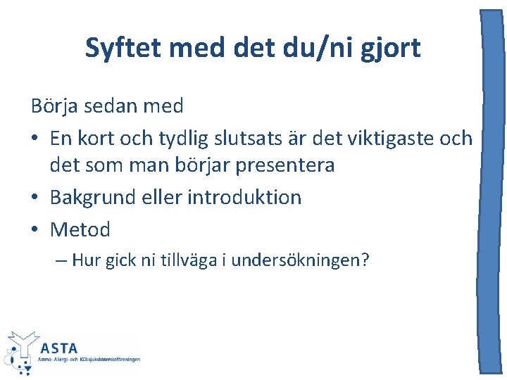 Syftet med det du/ni gjort Börja sedan med • En kort och tydlig slutsats